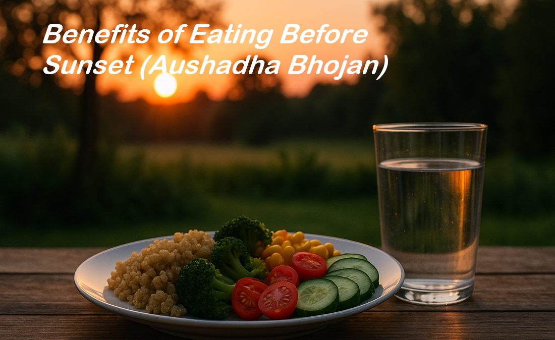 Benefits of Eating Before Sunset (Aushadha Bhojan)